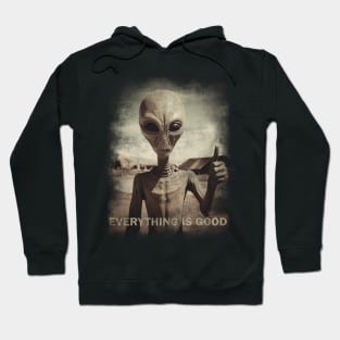 Alien Everything is good Hoodie